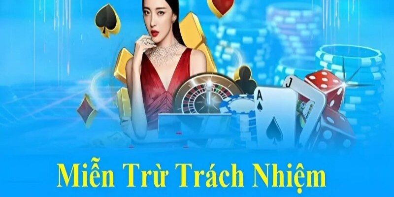 Miễn trừ trách nhiệm Các tình huống người chơi cần hiểu rõ miễn trừ trách nhiệm