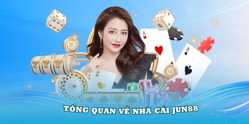 Nhà cái Jun88 Tổng quan về nhà cái Jun88 trong thị trường cá cược
