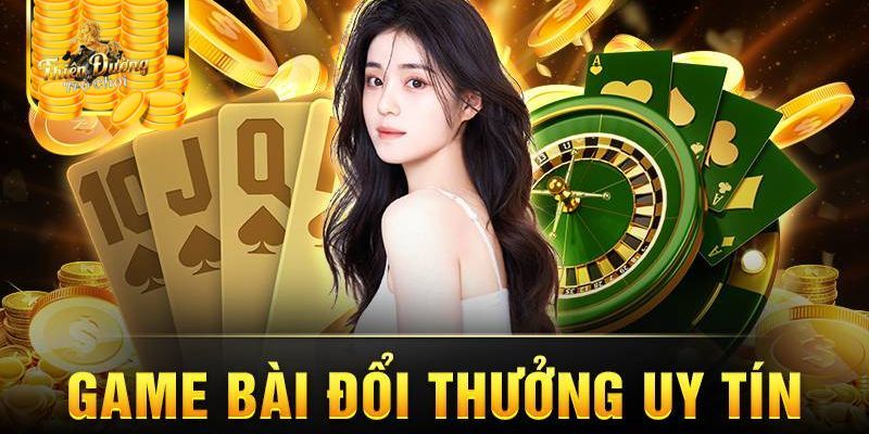 Ưu điểm khi chơi game bài đổi thưởng tại nhà cái uy tín
